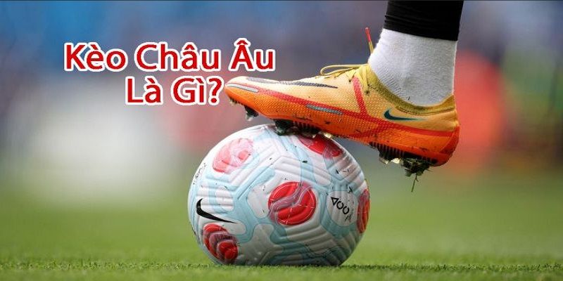 Kèo Châu Âu hay còn gọi là  kèo 1x2 rất phổ biến trên các trận cược bóng